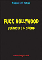 Fuck Hollywood - Bukowski e il cinema Nuovo libro su Charles Bukowski